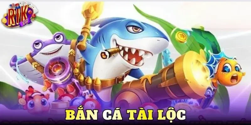 Bắn Cá Tài Lộc