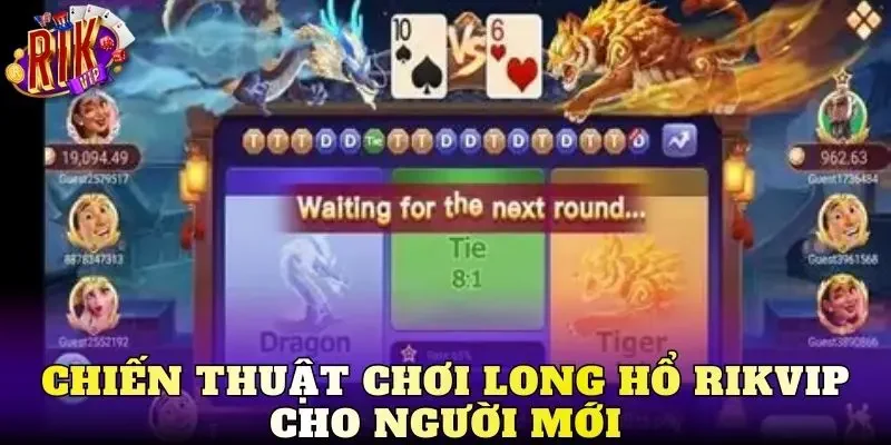 Chiến thuật chơi Long Hổ Rikvip cho người mới