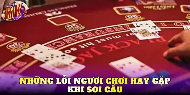 Những lỗi người chơi hay gặp khi soi cầu