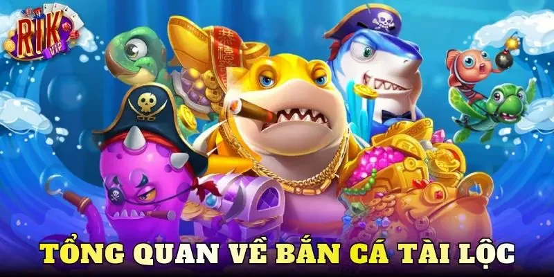 Tổng quan về bắn cá tài lộc