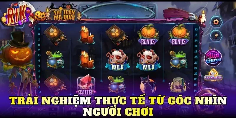 Trải nghiệm thực tế từ góc nhìn người chơi